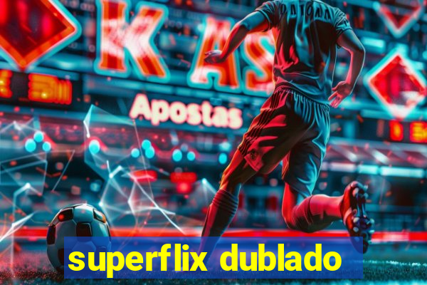 superflix dublado